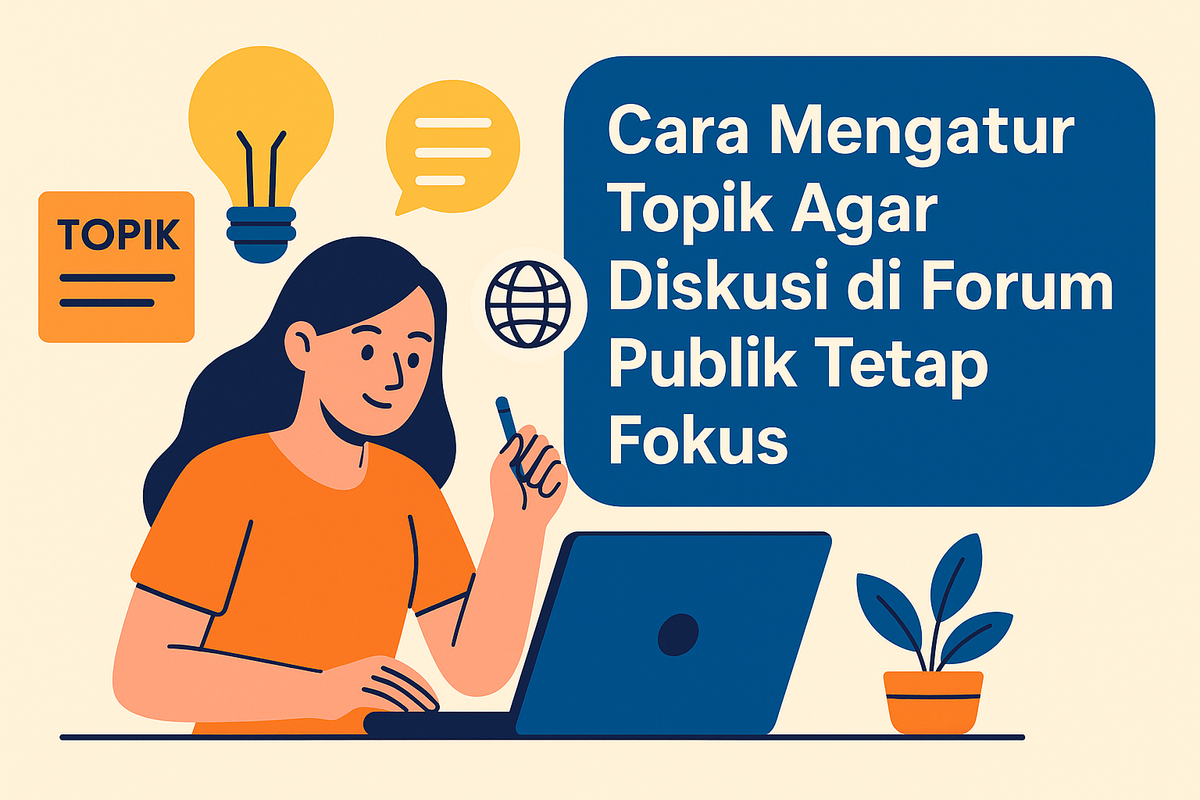 Cara Mengatur Topik Agar Diskusi di Forum Publik Tetap Fokus
